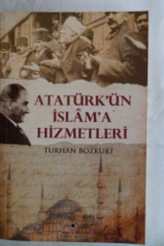 Atatürk'ün İslam'a Hizmetleri Turhan Bozkurt