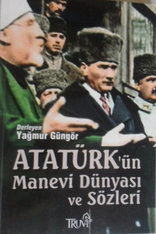 Atatürk'ün Manevi Dünyası ve Sözleri Yağmur Güngör
