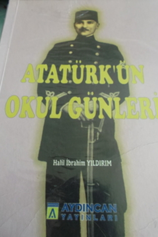 Atatürk'ün Okul Günleri Halil İbrahim Yıldırım