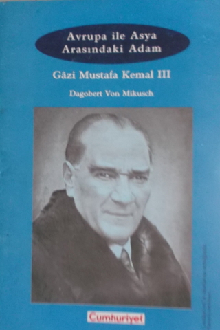Avrupa ile Asya Arasındaki Adam Gazi Mustafa Kemal III Dagobert Von Mi