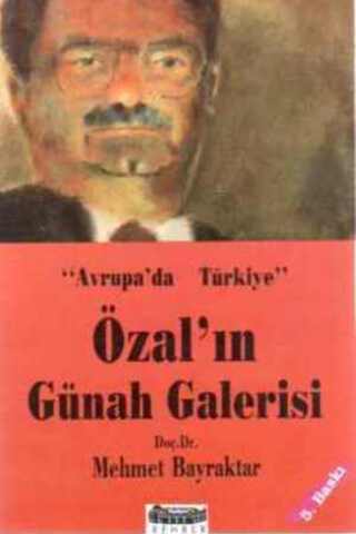 Avrupa'da Türkiye'de Özal'ın Günah Galerisi Mehmet Bayraktar