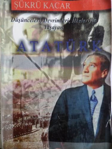 Düşünceleri, Devrimleri, İlkeleriyle Yaşayan Atatürk Şükrü Kacar