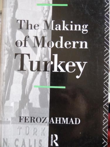The Making of Modern Turkey Feroz Ahmad