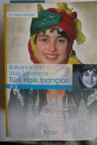 Balkanlar'dan Uluğ Türkistan'a Türk Halk İnançları Yaşar Kalafat