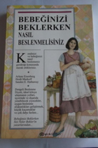 Bebeğinizi Beklerken Nasıl Beslenmelisiniz Arlene Eisenberg