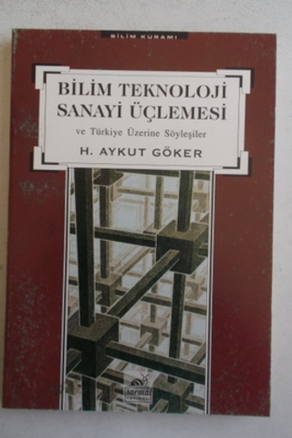 Bilim Teknoloji Sanayi Üçlemesi ve Türkiye Üzerine Söyleşiler H. Aykut