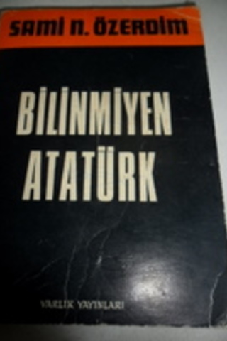 Bilinmiyen Atatürk Sami N. Özerdim