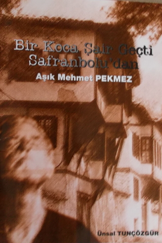 Bir Koca Şair Geçti Safranbolu'dan Aşık Mehmet Pekmez Ünsal Tunçözgür