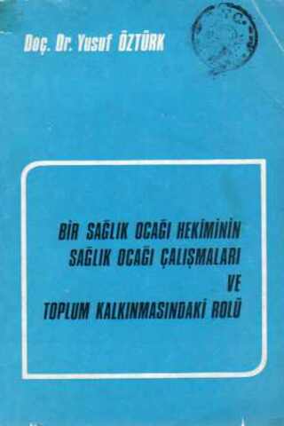 Bir Sağlık Ocağı Hekiminin Sağlık Ocağı Çalışmaları ve Toplum Kalkınmasındaki Rolü