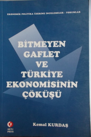 Bitmeyen Gaflet ve Türkiye Ekonomisinin Çöküşü Kemal Kurdaş