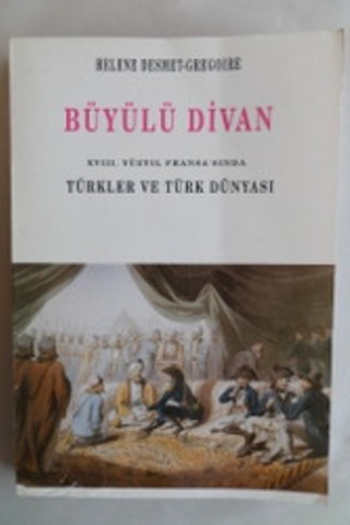 Büyülü Divan XVIII. Yüzyıl Fransa'sında Türkler ve Türk Dünyası Helene