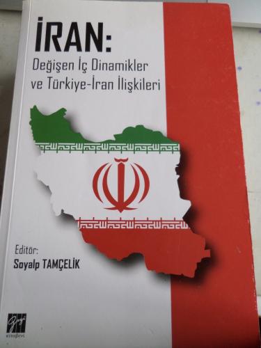 İran Değişen İç Dinamikler ve Türkiye -İran İlişkileri Soyalp Tamçelik