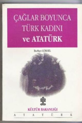 Çağlar Boyunca Türk Kadını ve Atatürk Burhan Göksel