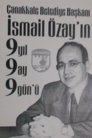 Çanakkale Belediye Başkanı İsmail Özay'ın 9 Yıl 9 Ay 9 Gün'ü