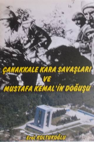 Çanakkale Kara Savaşları ve Mustafa Kemal'in Doğuşu Erol Koltukoğlu