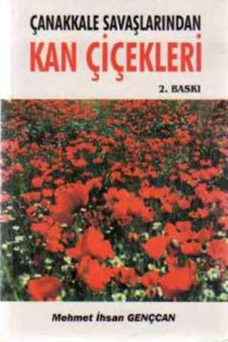 Çanakkale Savaşlarından Kan Çiçekleri Mehmet İhsan Gençcan