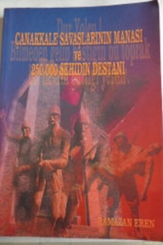 Çanakkale Savaşlarının Manası ve 250.000 Şehidin Destanı Ramazan Eren