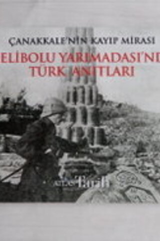 Çanakkale'nin Kayıp Mirası Gelibolu Yarımadası'nda Türk Anıtları