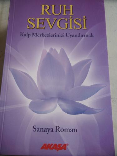 Ruh Sevgisi - Kalp Merkezlerinizi Uyandırmak Sanaya Roman