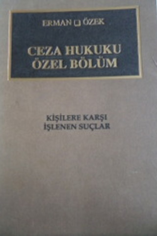Ceza Hukuku Özel Bölüm Kişilere Karşı İşlenen Suçlar Erman Özek