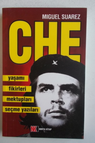 Che Yaşamı Fikirleri Mektupları Seçme Yazıları Miguel Suarez