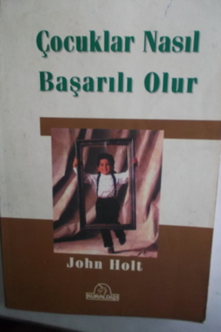 Çocuklar Nasıl Başarılı Olur John Holt