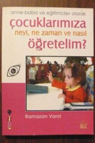 Çocuklarımıza Neyi, Nezaman ve Nasıl Öğretelim ? Ramazan Varol