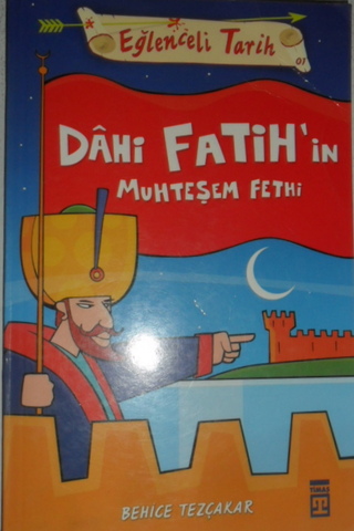 Dahi Fatih'in Muhteşem Fethi Behice Tezçakar