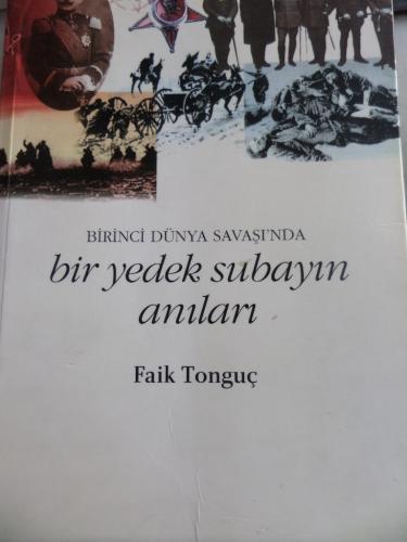 BİRİNCİ DÜNYA SAVAŞI'NDA BİR YEDEKSUBAYIN ANILARI Faik Tonguç