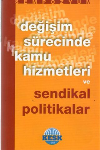 Değişim Sürecinde Kamu Hizmetleri Ve Sendikal Politikalar