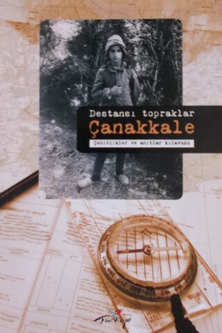 Destansı Topraklar Çanakkale-Şehitlikler ve Anıtlar Kılavuzu