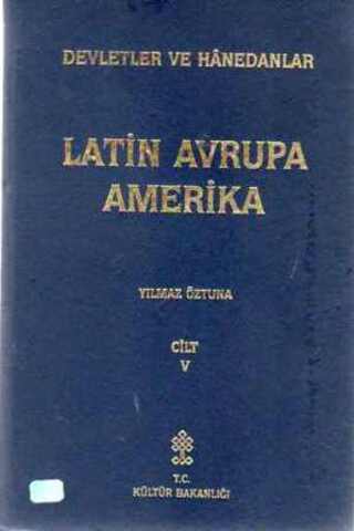 Devletler ve Hanedanlar ( Cilt V ) - Latin Avrupa Amerika Yılmaz Öztun