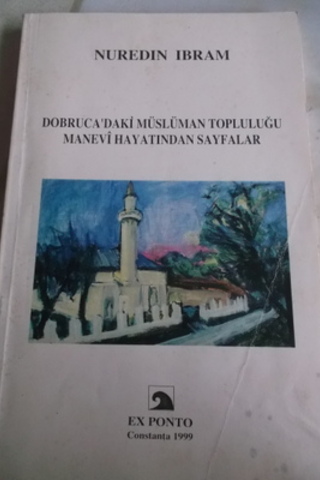 Dobruca'daki Müslüman Topluluğu Manevi Hayatından Sayfalar Nuredin İbr