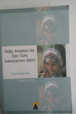 Doğu Anadolu'da Eski Türk İnançlarının İzleri Yaşar Kalafat