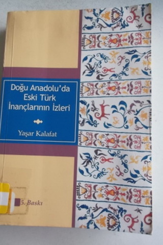 Doğu Anadolu'da Eski Türk İnançlarının İzleri Yaşar Kalafat