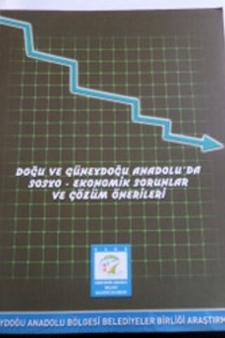 Doğu ve Güneydoğu Anadolu'da Sosyo Ekonomik Sorunlar ve Çözüm Önerileri