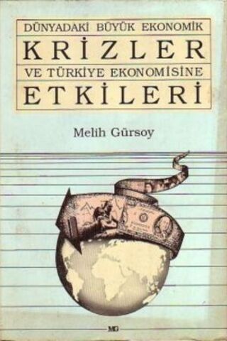 Dünyadaki Krizler ve Türkiye Ekonomisine Etkileri Melih Gürsoy