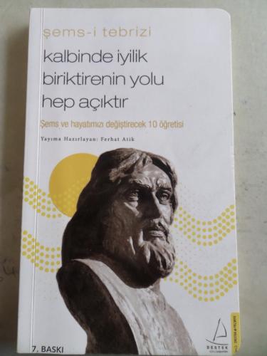 Kalbinde İyilik Biriktirmenin Yolu Hep Açıktır Şems-i Tebrizi