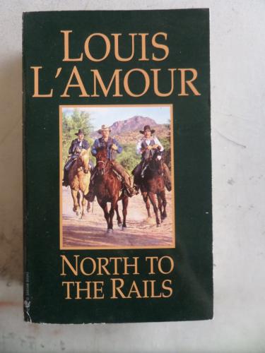 North To The Rails Louis L'Amour