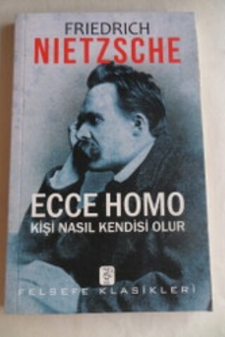 Ecce Homo / Kişi Nasıl Kendisi Olur Friedrich Nietzsche