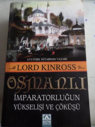 Osmanlı İmparatorluğun Yükselişi ve Çöküşü Lord Kinross