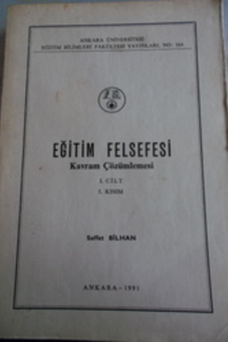 Eğitim Felsefesi Kavram Çözümlemesi I. Cilt I. Kısım Saffet Bilhan