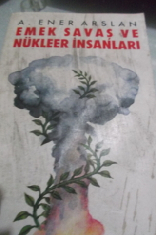 Emek Savaş ve Nükleer İnsanları A. Ener Arslan