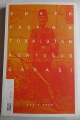 Enver Paşa'nın Türkistan Kurtuluş Savaşı Tekin Erer
