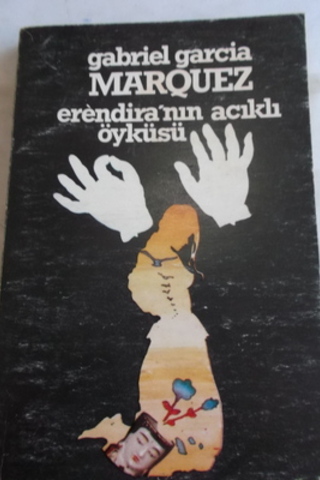 Erendira'nın Acıklı Öyküsü Gabriel Garcia Marquez