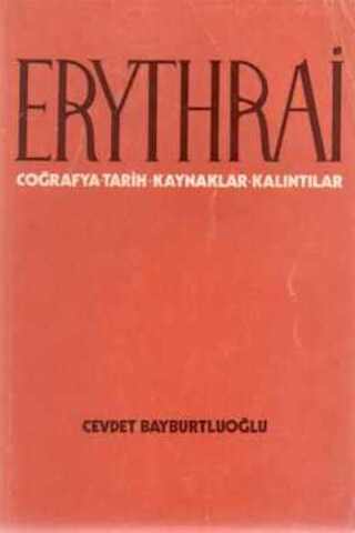 Erythrai ( Coğrafya - Tarih - Kanaklar - Kalıntılar ) Cevdet Bayburtoğ
