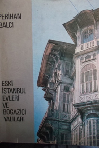Eski İstanbul Evleri ve Boğaziçi Yalıları Perihan Balcı