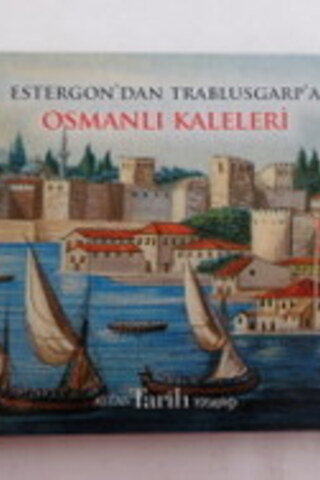 Estergon'dan Trablusgarp'a Osmanlı Kaleleri