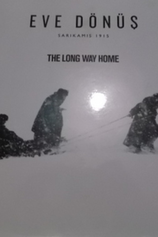 Eve Dönüş Sarıkamış 1915 / The Long Way Home