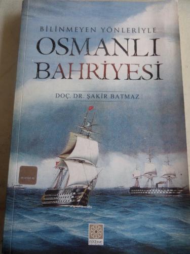 Bilinmeyen Yönleriyle Osmanlı Bahriyesi Şakir Batmaz